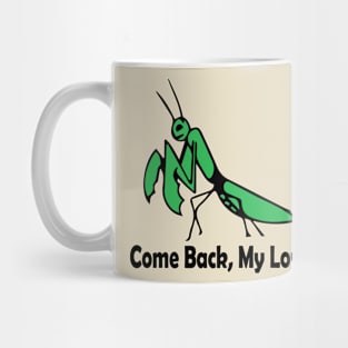 Praying Mantis - Come Back, My Love! Mug